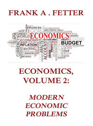 Title: Economics, Volume 2: Modern Economic Problems, Author: Frank A. Fetter