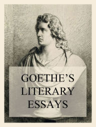 Title: Goethe's Literary Essays, Author: Johann Wolfgang von Goethe