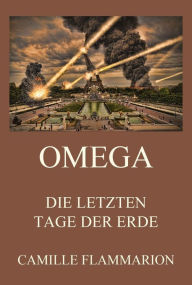 Title: Omega - Die letzten Tage der Erde, Author: Camille Flammarion