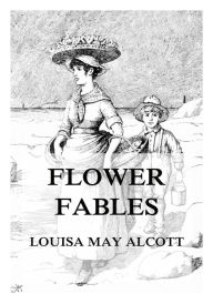 Title: Flower Fables, Author: Louisa May Alcott