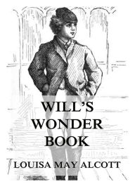 Title: Will's Wonder Book, Author: Louisa May Alcott
