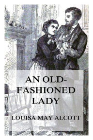 Title: An Old-Fashioned Girl, Author: Louisa May Alcott