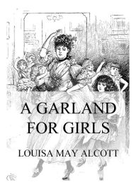 Title: A Garland For Girls, Author: Louisa May Alcott
