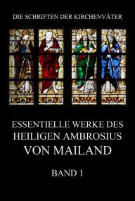 Title: Essentielle Werke des Heiligen Ambrosius von Mailand, Band 1, Author: Ambrosius von Mailand