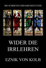 Title: Wider die Irrlehren, Author: Eznik von Kolb