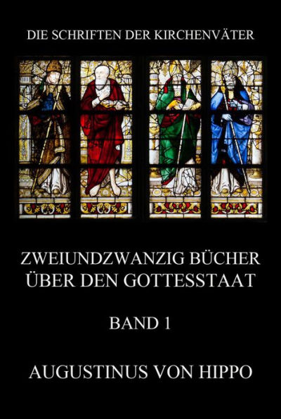 Zweiundzwanzig Bücher über den Gottesstaat, Band 1: De Civitate Dei