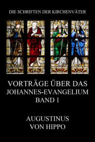 Title: Vorträge über das Johannes-Evangelium, Band 1: Tractatus in Euangelium Iohannis, Author: Augustinus von Hippo