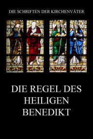 Title: Die Regel des Heiligen Benedikt: Regula Sancti Benedicti, Author: Benedikt