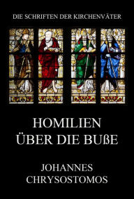 Title: Homilien über die Buße: De paenitentia homiliae, Author: Johannes Chrysostomus