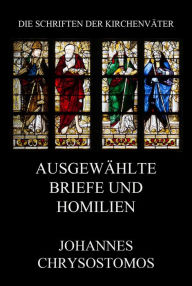Title: Ausgewählte Briefe und Homilien, Author: Johannes Chrysostomus