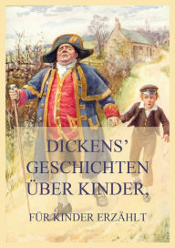 Title: Dickens' Geschichten über Kinder, für Kinder erzählt, Author: Charles Dickens
