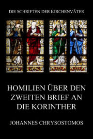 Title: Homilien über den zweiten Brief an die Korinther: In epistulam ii ad Corinthios argumentum et homiliae, Author: Johannes Chrysostomos