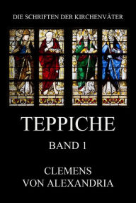 Title: Teppiche: Stromata, Bücher 1 bis 3, Author: Clemens von Alexandria