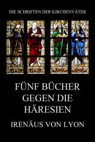 Title: Fünf Bücher gegen die Häresien, Author: Irenäus von Lyon