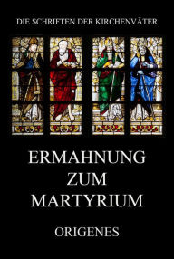 Title: Ermahnung zum Martyrium, Author: Origenes