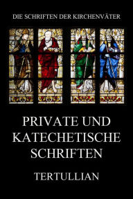 Title: Private und katechetische Schriften, Author: Tertullian