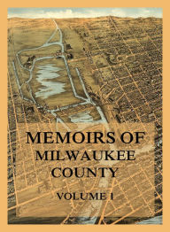 Title: Memoirs of Milwaukee County, Volume 1, Author: Jerome A. Watrous