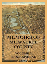 Title: Memoirs of Milwaukee County, Volume 2, Author: Josiah Seymour Currey