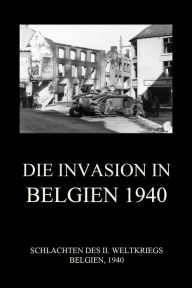 Title: Die Invasion in Belgien 1940, Author: Jürgen Beck