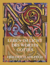 Title: Leben im Licht des Wortes Gottes, Author: Friedrich Ahlfeld