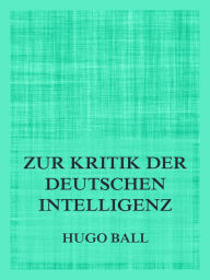 Title: Zur Kritik der deutschen Intelligenz, Author: Hugo Ball