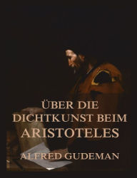 Title: Über die Dichtkunst beim Aristoteles, Author: Alfred Gudeman