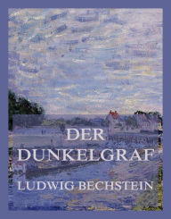 Title: Der Dunkelgraf, Author: Ludwig Bechstein