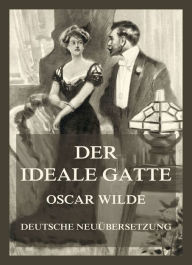 Title: Der ideale Gatte: Deutsche Neuübersetzung, Author: Oscar Wilde