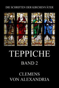 Title: Teppiche: Stromata, Bücher 4 und 5, Author: Clemens von Alexandria