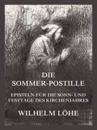 Title: Die Sommerpostille, Author: Wilhelm Löhe