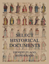 Title: Select Historical Documents of the Middle Ages, Author: Ernest Flagg Henderson