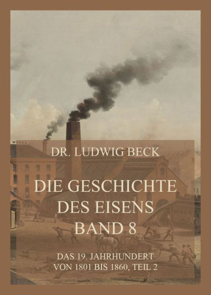 Die Geschichte des Eisens, Band 8: Das 19. Jahrhundert von 1801 bis 1860, Teil 2