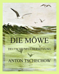 Title: Die Möwe: Deutsche Neuübersetzung, Author: Anton Tschechow