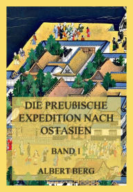 Title: Die preußische Expedition nach Ostasien, Band 1, Author: Albert Berg