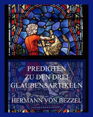 Title: Predigten zu den drei Glaubensartikeln, Author: Hermann von Bezzel