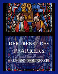 Title: Der Dienst der Pfarrers, Author: Hermann von Bezzel