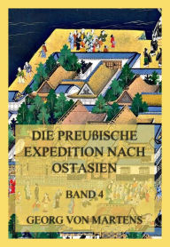 Title: Die preußische Expedition nach Ostasien, Band 4, Author: Georg von Martens