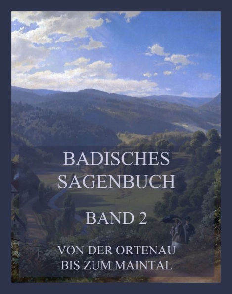 Badisches Sagenbuch, Band 2: Von der Ortenau bis zum Maintal