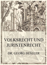 Title: Volksrecht und Juristenrecht, Author: Dr. Georg Beseler