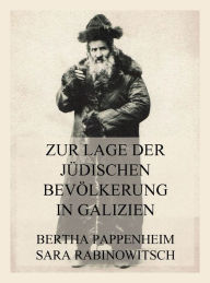 Title: Zur Lage der jüdischen Bevölkerung in Galizien, Author: Bertha Pappenheim