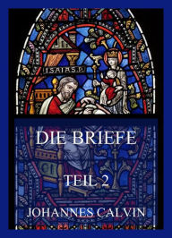 Title: Die Briefe, Teil 2, Author: Johannes Calvin