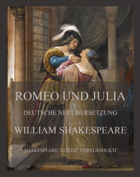 Romeo und Julia: Deutsche Neuübersetzung
