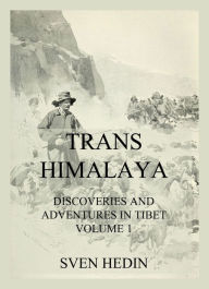 Title: Trans-Himalaya - Discoveries and Adventures in Tibet, Vol. 1, Author: Dr. Sven Hedin
