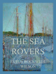 Title: The Sea Rovers, Author: Rufus Rockwell Wilson
