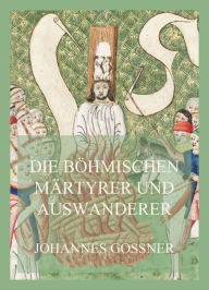 Title: Die böhmischen Märtyrer und Auswanderer, Author: Johannes Gossner