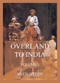 Title: Overland to India, Volume 1, Author: Dr. Sven Hedin