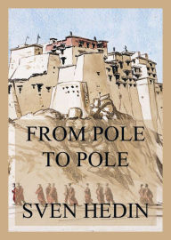 Title: From Pole to Pole, Author: Dr. Sven Hedin