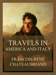 Title: Travels in America and Italy (Volumes I & II), Author: Francois-René Chateaubriand