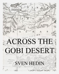 Title: Across the Gobi Desert, Author: Dr. Sven Hedin