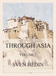 Title: Through Asia, Volume 1, Author: Dr. Sven Hedin